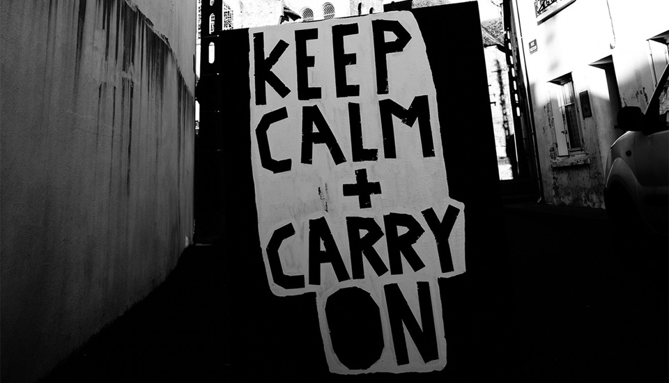 Keep Calm + Carry On. Photography Credit : Christian Geisselmann